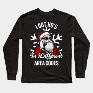 I Got Ho's In Different Area Codes - Funny Santa Long Sleeve T-Shirt